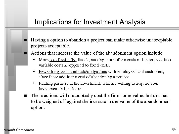 Implications for Investment Analysis Having a option to abandon a project can make otherwise