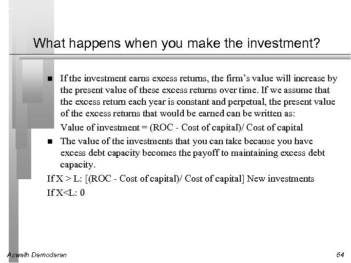 What happens when you make the investment? If the investment earns excess returns, the