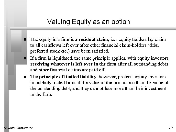 Valuing Equity as an option The equity in a firm is a residual claim,