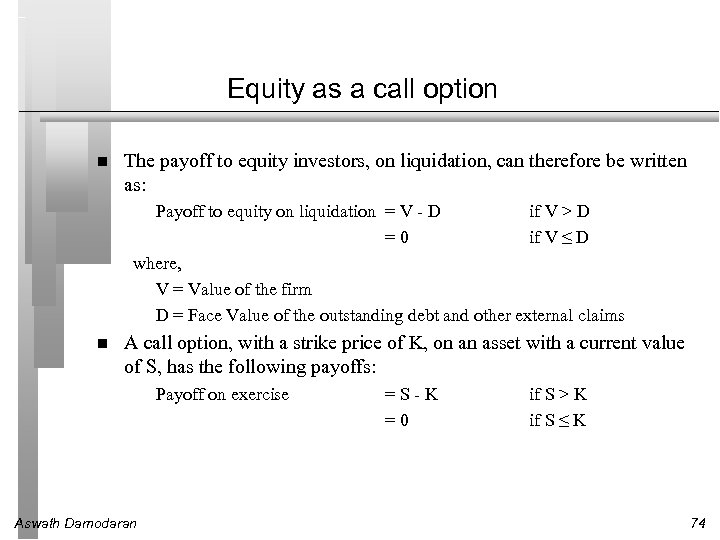 Equity as a call option The payoff to equity investors, on liquidation, can therefore