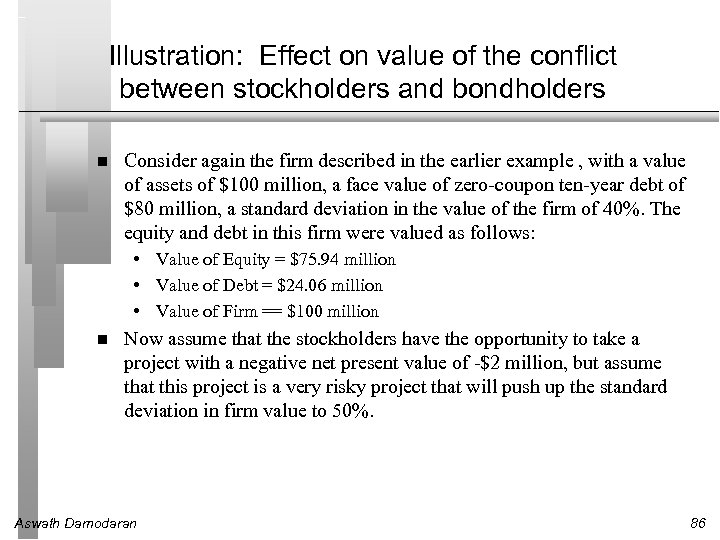 Illustration: Effect on value of the conflict between stockholders and bondholders Consider again the