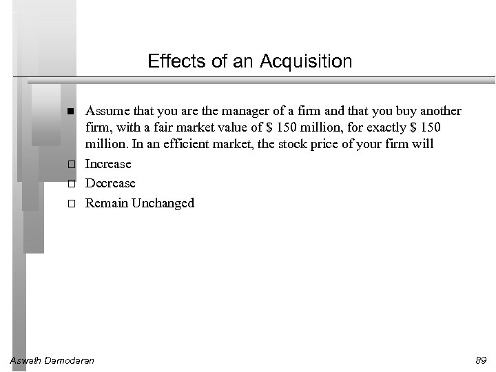 Effects of an Acquisition o o o Assume that you are the manager of