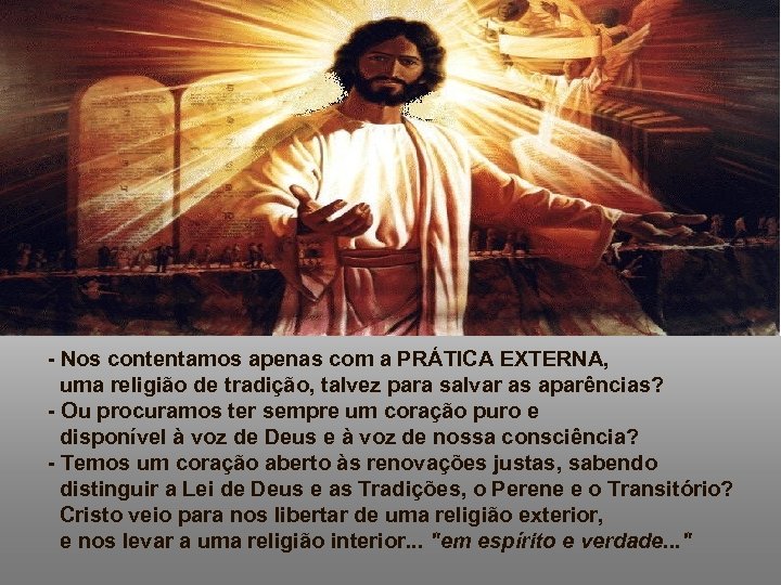 - Nos contentamos apenas com a PRÁTICA EXTERNA, uma religião de tradição, talvez para