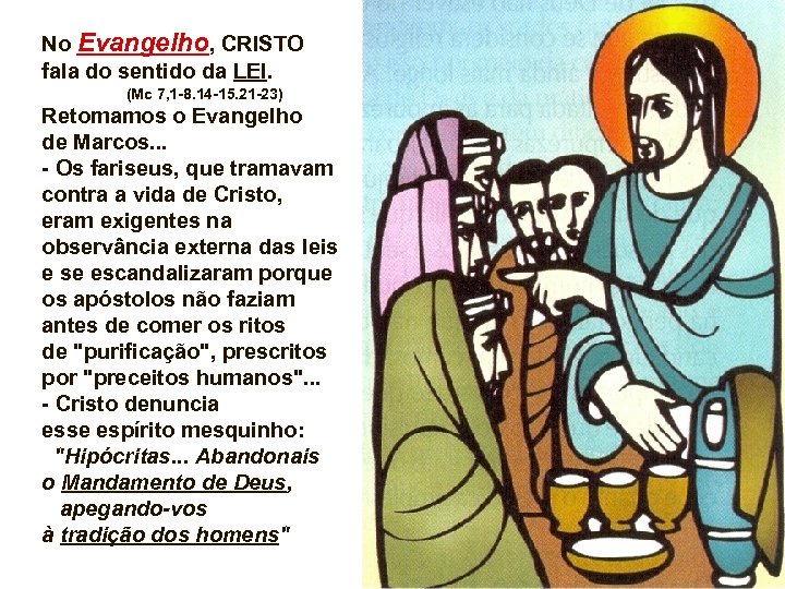 No Evangelho, CRISTO fala do sentido da LEI. (Mc 7, 1 -8. 14 -15.