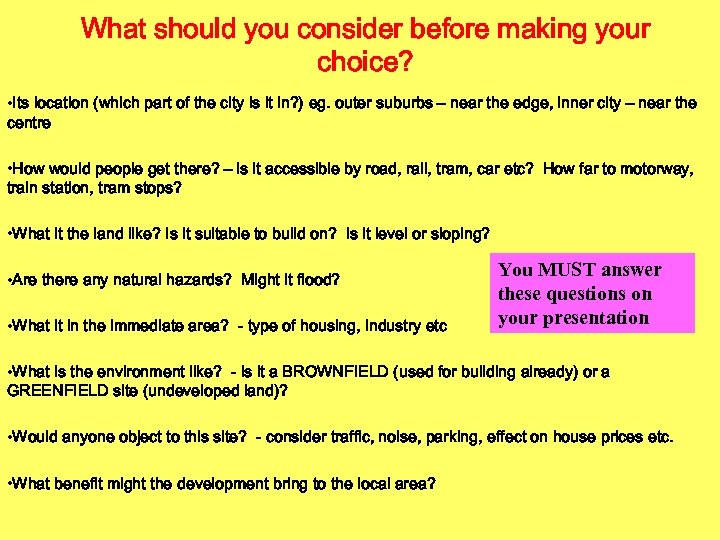 What should you consider before making your choice? • Its location (which part of