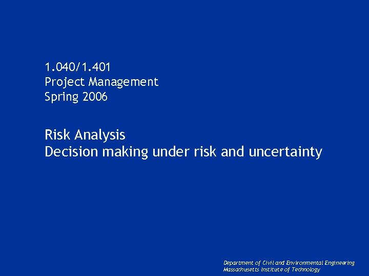 1. 040/1. 401 Project Management Spring 2006 Risk Analysis Decision making under risk and
