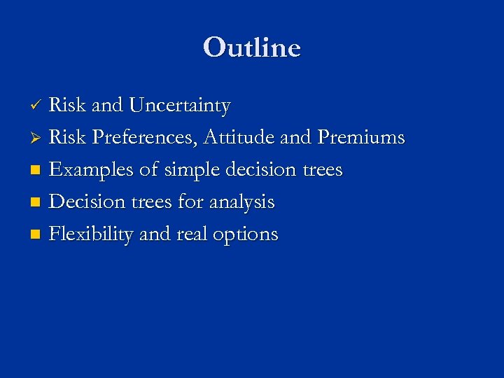 Outline Risk and Uncertainty Ø Risk Preferences, Attitude and Premiums n Examples of simple
