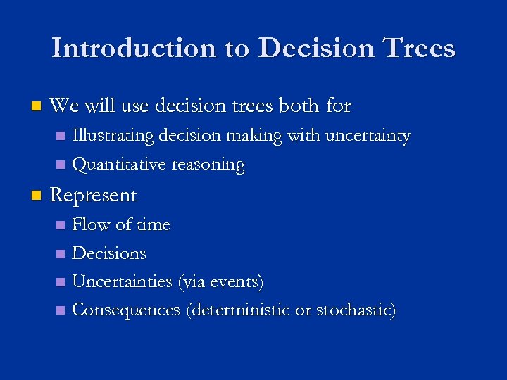 Introduction to Decision Trees n We will use decision trees both for Illustrating decision