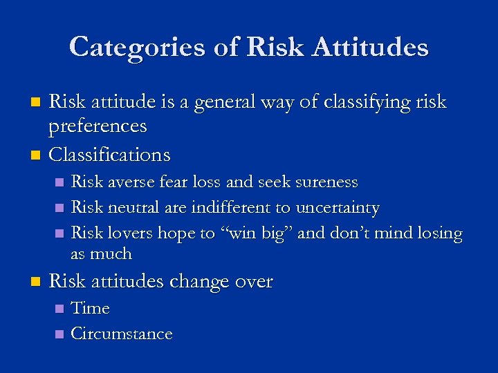 Categories of Risk Attitudes Risk attitude is a general way of classifying risk preferences