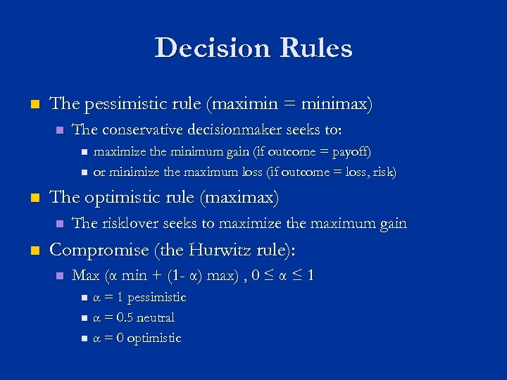 Decision Rules n The pessimistic rule (maximin = minimax) n The conservative decisionmaker seeks