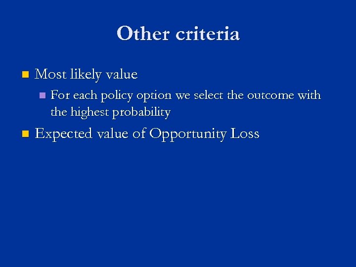 Other criteria n Most likely value n n For each policy option we select