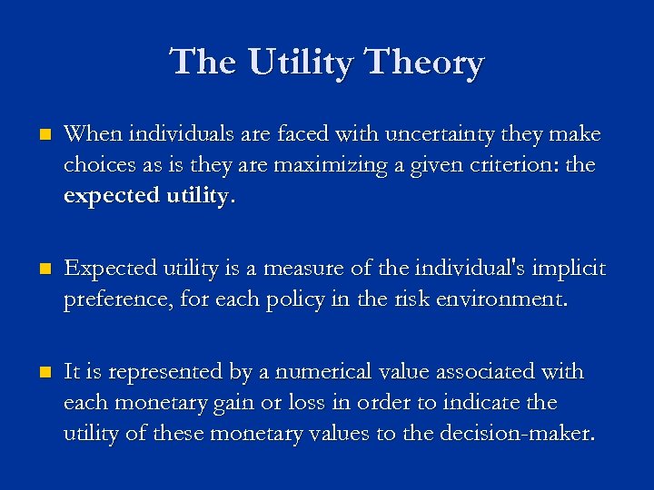 The Utility Theory n When individuals are faced with uncertainty they make choices as
