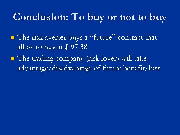Conclusion: To buy or not to buy The risk averter buys a “future” contract