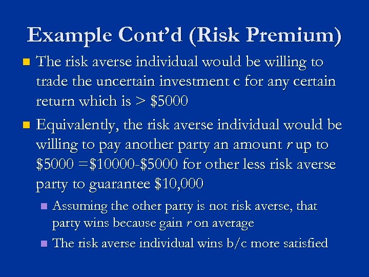 Example Cont’d (Risk Premium) The risk averse individual would be willing to trade the