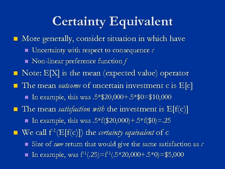 Certainty Equivalent n More generally, consider situation in which have n n Note: E[X]