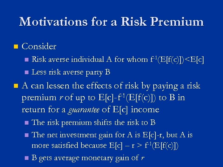 Motivations for a Risk Premium n Consider Risk averse individual A for whom f-1(E[f(c)])<E[c]