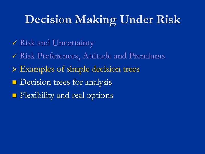 Decision Making Under Risk and Uncertainty ü Risk Preferences, Attitude and Premiums Ø Examples