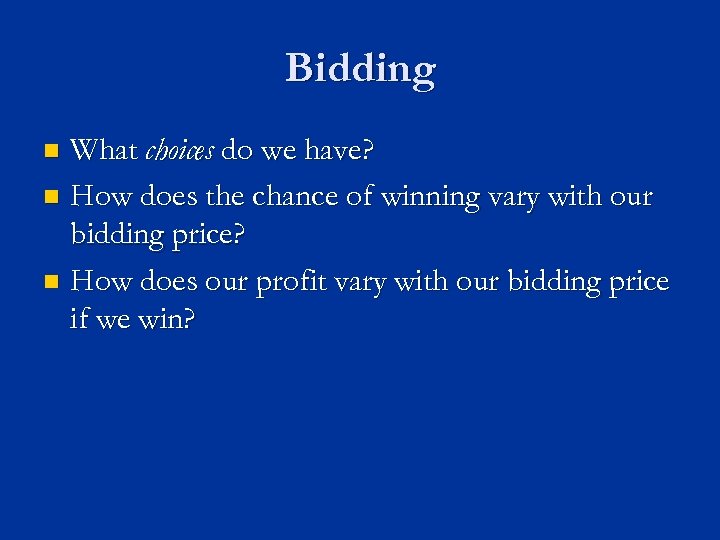 Bidding What choices do we have? n How does the chance of winning vary