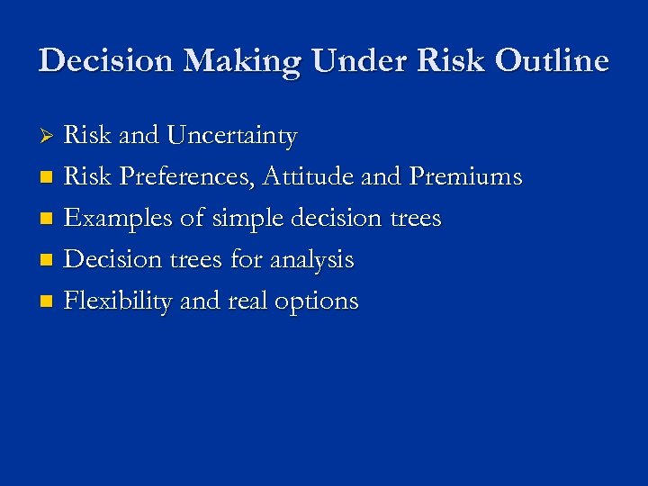 Decision Making Under Risk Outline Risk and Uncertainty n Risk Preferences, Attitude and Premiums