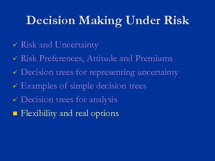 Decision Making Under Risk and Uncertainty ü Risk Preferences, Attitude and Premiums ü Decision