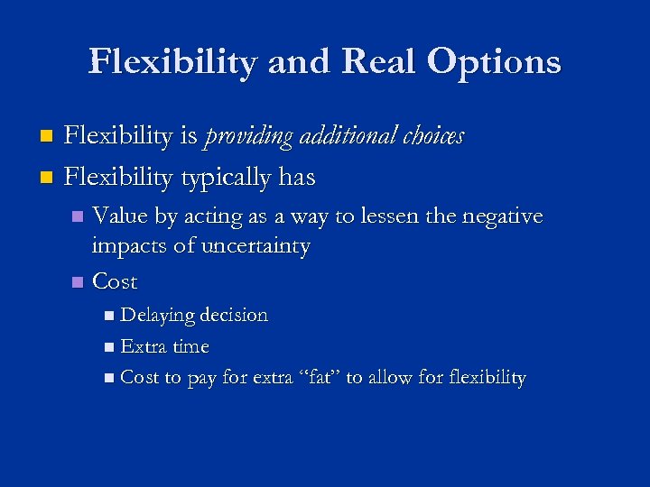 Flexibility and Real Options Flexibility is providing additional choices n Flexibility typically has n