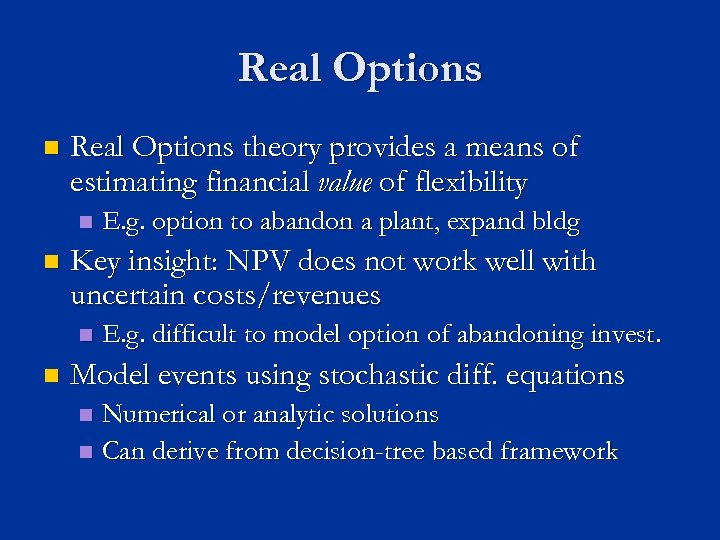 Real Options n Real Options theory provides a means of estimating financial value of