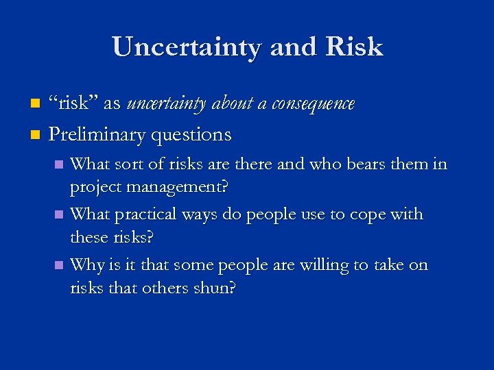 Uncertainty and Risk “risk” as uncertainty about a consequence n Preliminary questions n What