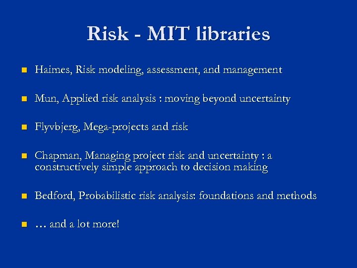 Risk - MIT libraries n Haimes, Risk modeling, assessment, and management n Mun, Applied