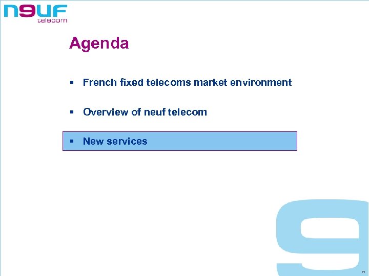 Agenda § French fixed telecoms market environment § Overview of neuf telecom § New