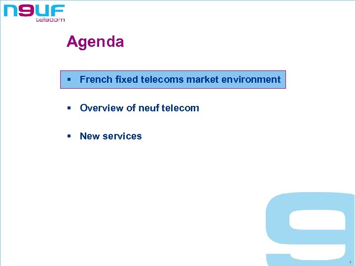 Agenda § French fixed telecoms market environment § Overview of neuf telecom § New