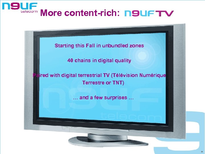 More content-rich: Starting this Fall in unbundled zones 40 chains in digital quality Paired