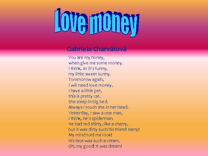 Gabriela Charvátová You are my honey, when give me some money. I think, so