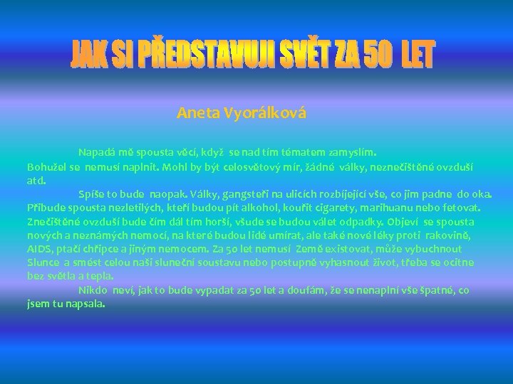 Aneta Vyorálková Napadá mě spousta věcí, když se nad tím tématem zamyslím. Bohužel se