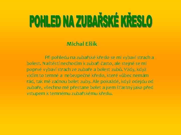 Michal Elšík Při pohledu na zubařské křeslo se mi vybaví strach a bolest. Naštěstí