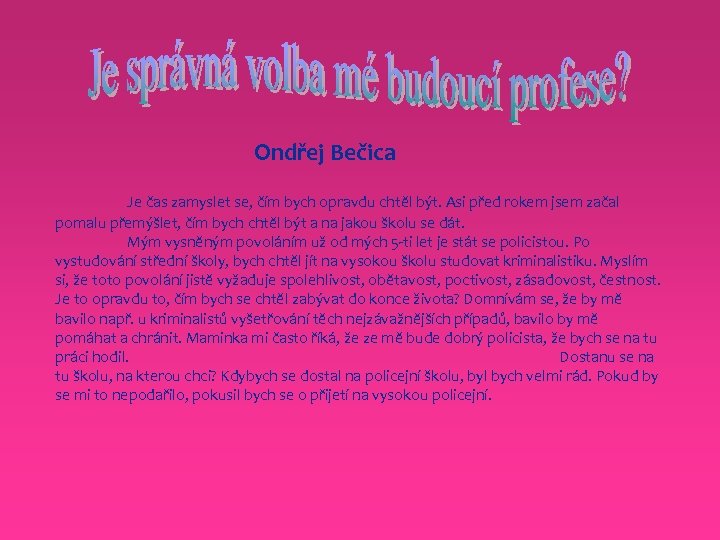 Ondřej Bečica Je čas zamyslet se, čím bych opravdu chtěl být. Asi před rokem