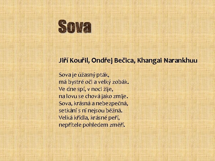 Jiří Kouřil, Ondřej Bečica, Khangai Narankhuu Sova je úžasný pták, má bystré oči a