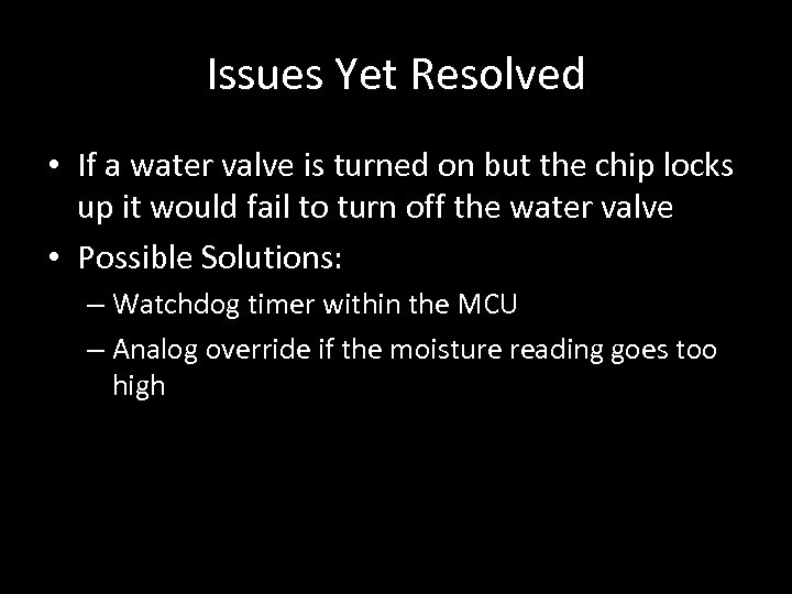 Issues Yet Resolved • If a water valve is turned on but the chip