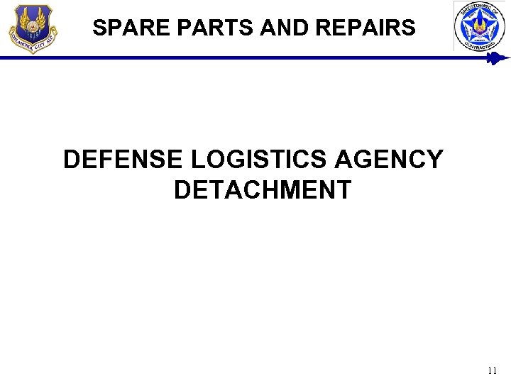 SPARE PARTS AND REPAIRS DEFENSE LOGISTICS AGENCY DETACHMENT 11 