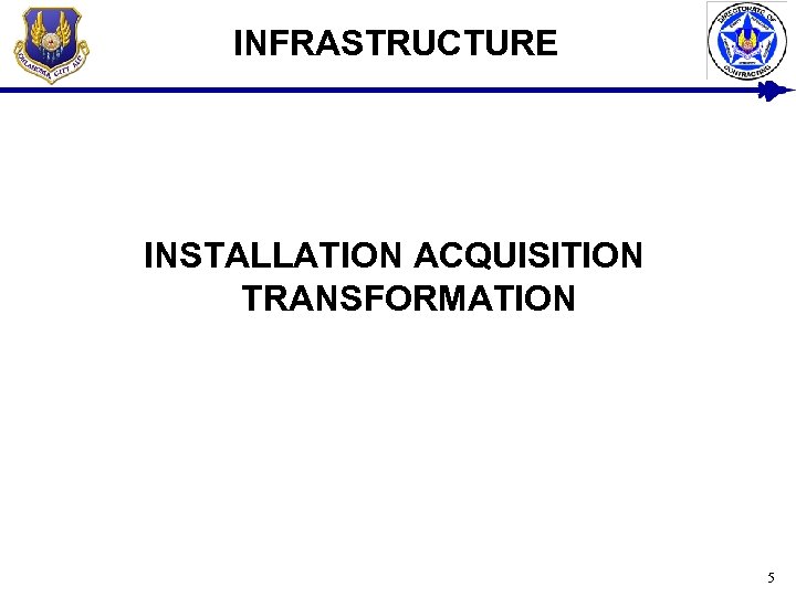 INFRASTRUCTURE INSTALLATION ACQUISITION TRANSFORMATION 5 