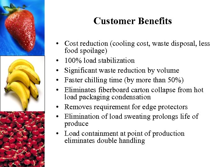Customer Benefits • Cost reduction (cooling cost, waste disposal, less food spoilage) • 100%