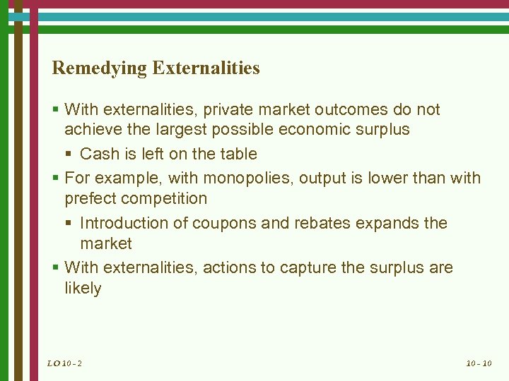 Remedying Externalities § With externalities, private market outcomes do not achieve the largest possible