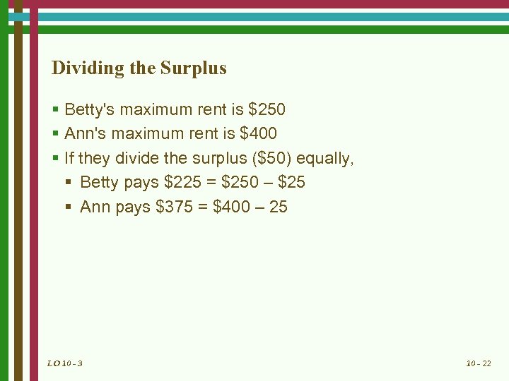 Dividing the Surplus § Betty's maximum rent is $250 § Ann's maximum rent is