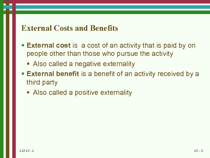 External Costs and Benefits § External cost is a cost of an activity that