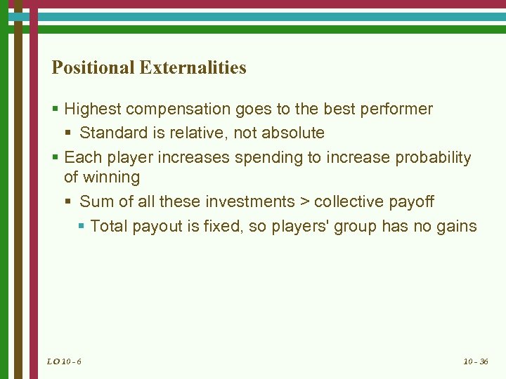 Positional Externalities § Highest compensation goes to the best performer § Standard is relative,