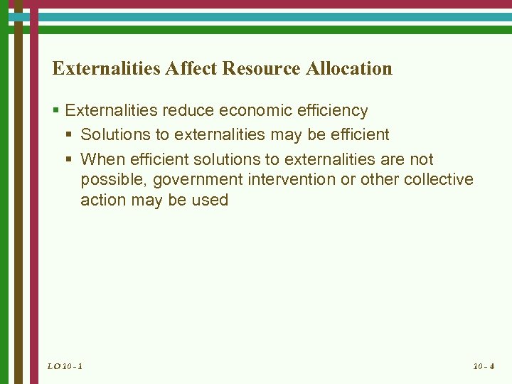 Externalities Affect Resource Allocation § Externalities reduce economic efficiency § Solutions to externalities may