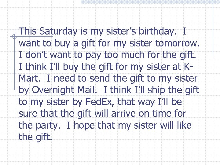 This Saturday is my sister’s birthday. I want to buy a gift for my