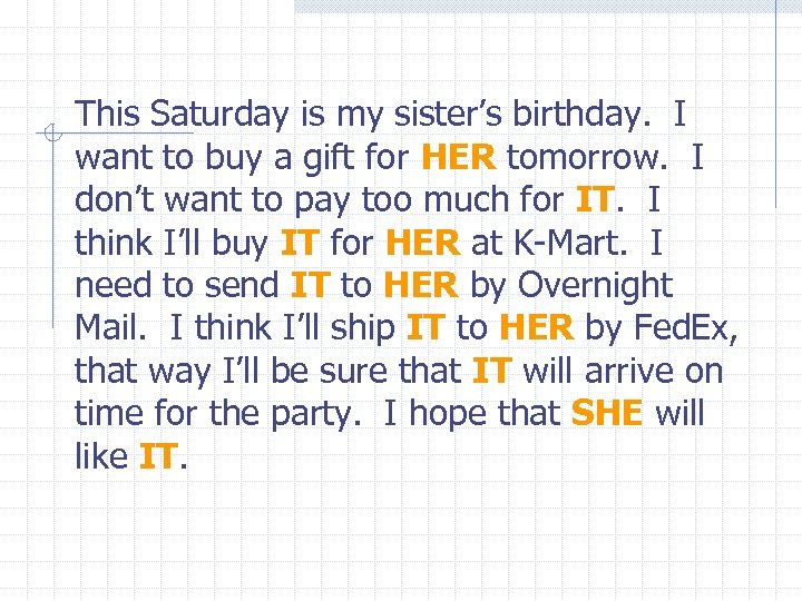 This Saturday is my sister’s birthday. I want to buy a gift for HER
