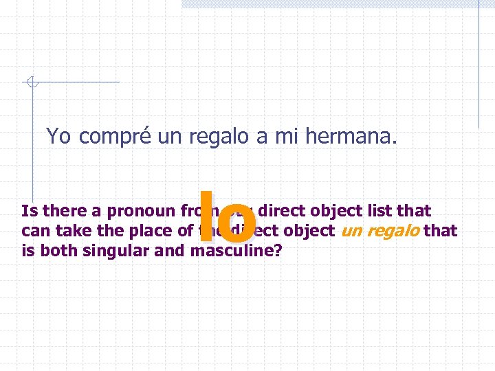 Yo compré un regalo a mi hermana. lo Is there a pronoun from our