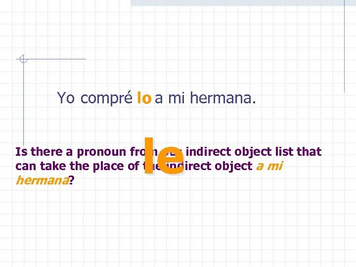 Yo compré lo a mi hermana. le Is there a pronoun from our indirect