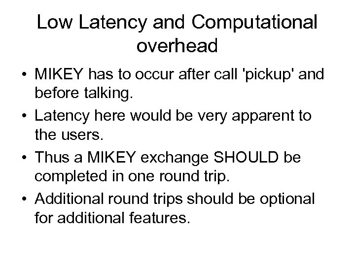 Low Latency and Computational overhead • MIKEY has to occur after call 'pickup' and